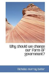 Cover image for Why Should We Change Our Form of Government?