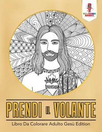 Cover image for Prendi Il Volante: Libro Da Colorare Adulto Gesu Edition