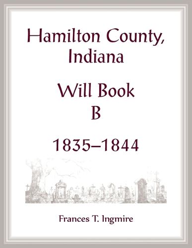 Cover image for Hamilton County, Indiana Will Book B, 1835-1844