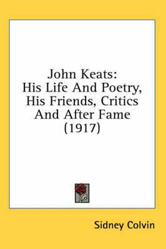 John Keats: His Life and Poetry, His Friends, Critics and After Fame (1917)