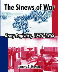 Cover image for The Sinews of War: Army Logistics, 1775-1953