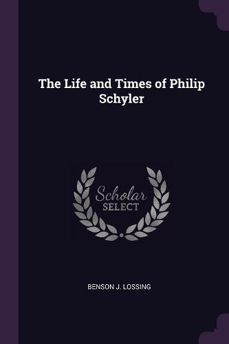 Cover image for The Life and Times of Philip Schyler