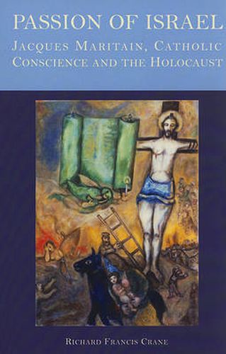 Cover image for Passion of Israel: Jacques Maritain, Catholic Conscience, and the Holocaust