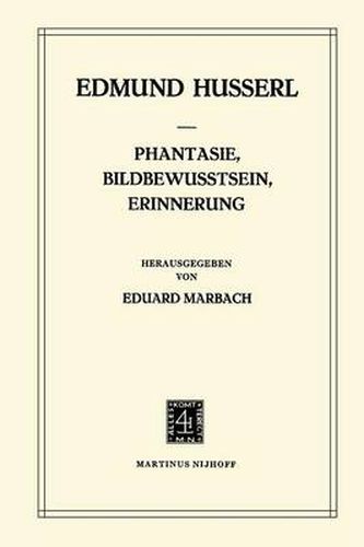 Phantasie, Bildbewusstsein, Erinnerung: Zur Phanomenologie der Anschaulichen Vergegenwartigungen Texte aus dem Nachlass (1898-1925)