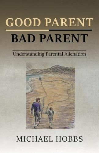 Cover image for Good Parent - Bad Parent: Understanding Parental Alienation