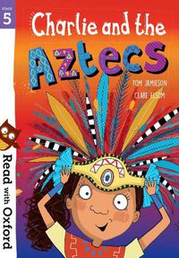 Cover image for Read with Oxford: Stage 5: Charlie and the Aztecs