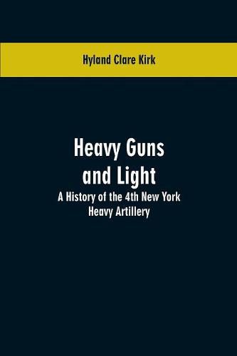 Cover image for Heavy guns and light: a history of the 4th New York Heavy Artillery