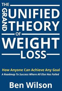 Cover image for The Grand Unified Theory of Weight Loss