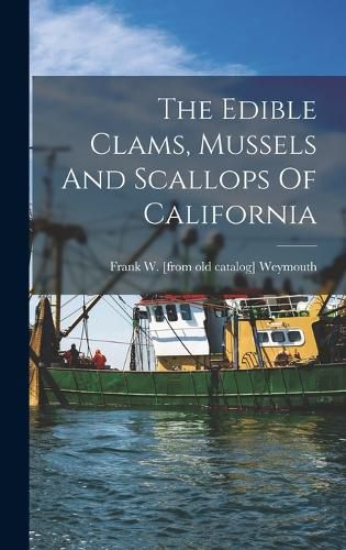 Cover image for The Edible Clams, Mussels And Scallops Of California