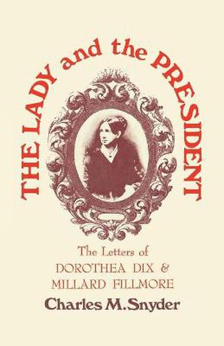 Cover image for The Lady and the President: The Letters of Dorothea Dix and Millard Fillmore