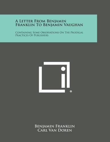 Cover image for A Letter from Benjamin Franklin to Benjamin Vaughan: Containing Some Observations on the Prodigal Practices of Publishers