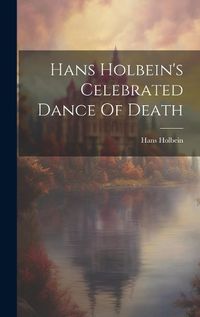 Cover image for Hans Holbein's Celebrated Dance Of Death