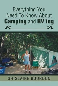 Cover image for Everything You Need to Know About Camping and RV'ing