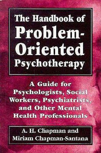 Cover image for The Handbook of Problem-Oriented Psychotherapy: A Guide for Psychologists, Social Workers, Psychiatrists, and Other Mental Health Professionals