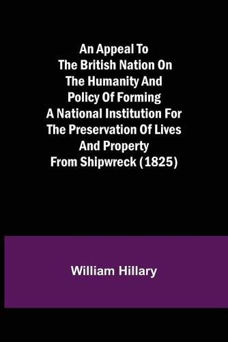 An Appeal to the British Nation on the Humanity and Policy of Forming a National Institution for the Preservation of Lives and Property from Shipwreck (1825)