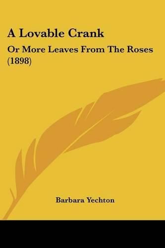 Cover image for A Lovable Crank: Or More Leaves from the Roses (1898)