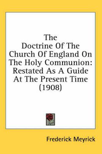 Cover image for The Doctrine of the Church of England on the Holy Communion: Restated as a Guide at the Present Time (1908)