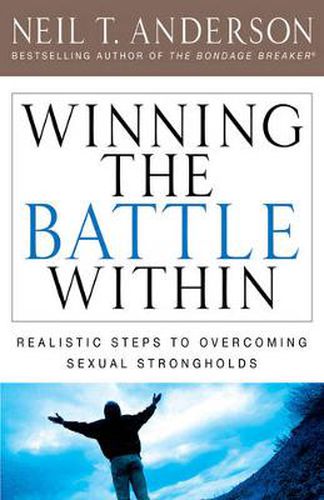 Winning the Battle Within: Realistic Steps to Overcoming Sexual Strongholds