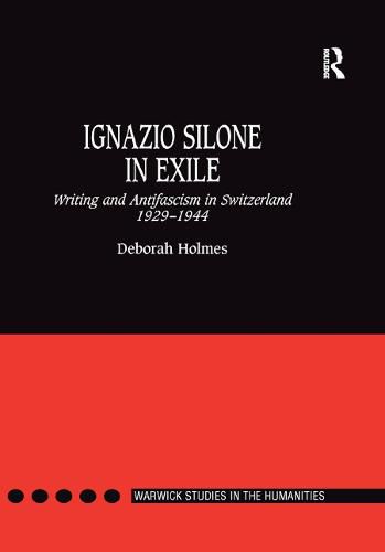 Ignazio Silone in Exile: Writing and Antifascism in Switzerland 1929 1944