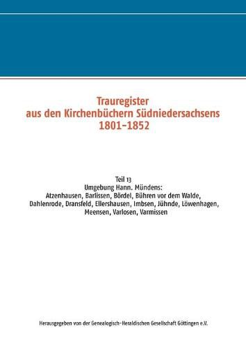 Trauregister aus den Kirchenbuchern Sudniedersachsens 1801-1852: Umgebung Hann. Munden: Atzenhausen, Barlissen, Boerdel, Buhren vor dem Walde, Dahlenrode, Dransfeld, Ellershausen, Imbsen, Juhnde, Loewenhagen, Meensen, Varlosen, Varmissen