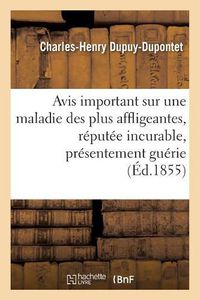 Cover image for Avis Important Sur Une Maladie Des Plus Affligeantes, Reputee Meme Incurable, Presentement Guerie