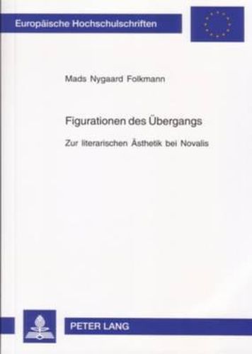 Figurationen Des Uebergangs: Zur Literarischen Aesthetik Bei Novalis