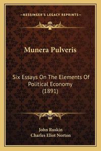 Cover image for Munera Pulveris: Six Essays on the Elements of Political Economy (1891)