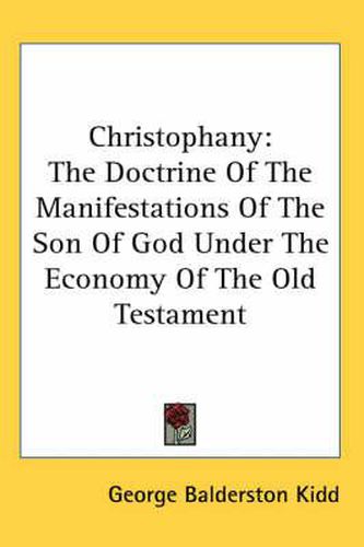 Cover image for Christophany: The Doctrine of the Manifestations of the Son of God Under the Economy of the Old Testament