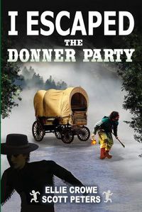 Cover image for I Escaped The Donner Party: Pioneers on the Oregon Trail, 1846
