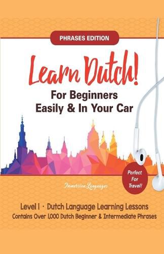 Cover image for Learn Dutch For Beginners Easily! Phrases Edition! Contains Over 1000 Dutch Beginner & Intermediate Phrases: Perfect For Travel - Dutch Language Learning Lessons - Level 1