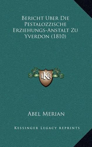 Cover image for Bericht Uber Die Pestalozzische Erziehungs-Anstalt Zu Yverdon (1810)