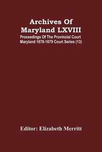 Cover image for Archives Of Maryland LXVIII; Proceedings Of The Provincial Court Maryland 1678-1679 Court Series (13)