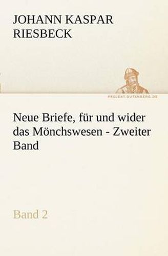 Cover image for Neue Briefe, Fur Und Wider Das Monchswesen - Zweiter Band