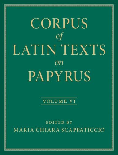 Cover image for Corpus of Latin Texts on Papyrus: Volume 6, Parts VI and VII, Appendix and Bibliography