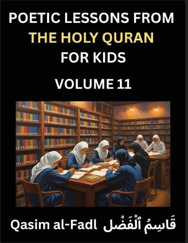 Cover image for Poetic Lessons from the Holy Quran for Kids (Part 11)- The Whispers of the Divine Rhyme, A Collection of Quranic Verses in Verse, Religion, Morality, Poetry, Philosophy and Spiritualism and Poetic Reflections from the Islam