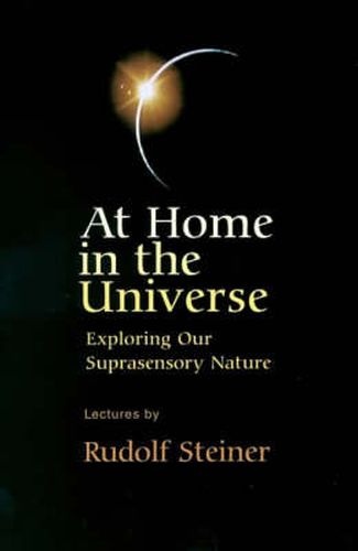 Cover image for At Home in the Universe: Exploring Our Suprasensory Nature