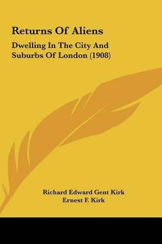 Returns of Aliens: Dwelling in the City and Suburbs of London (1908)