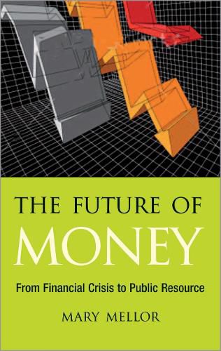 Cover image for The Future of Money: From Financial Crisis to Public Resource