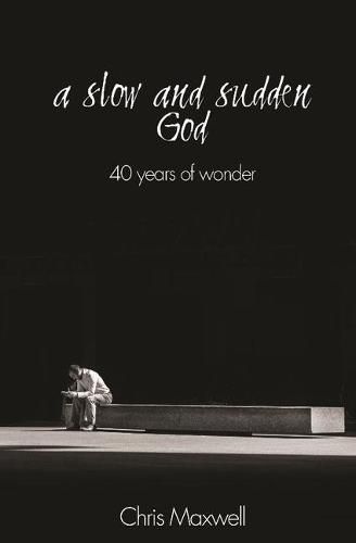 Cover image for A Slow and Sudden God: 40 Years of Wonder