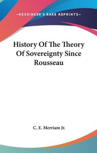 Cover image for History of the Theory of Sovereignty Since Rousseau