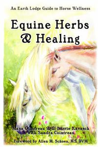 Cover image for Equine Herbs & Healing: An Earth Lodge Guide to Horse Wellness