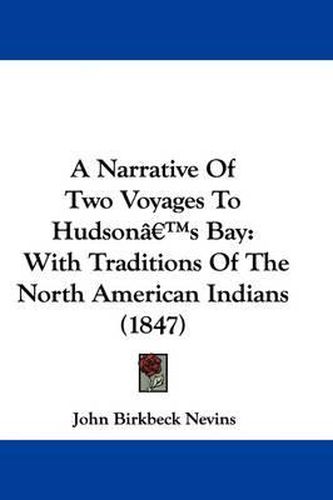 Cover image for A Narrative of Two Voyages to Hudson's Bay: With Traditions of the North American Indians (1847)