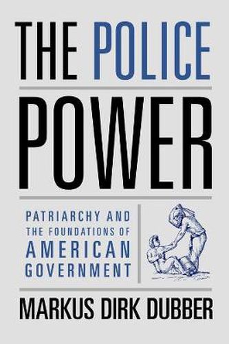 Cover image for The Police Power: Patriarchy and the Foundations of American Government