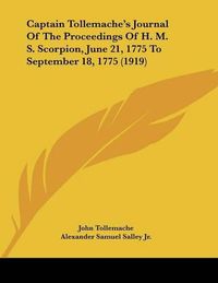 Cover image for Captain Tollemache's Journal of the Proceedings of H. M. S. Scorpion, June 21, 1775 to September 18, 1775 (1919)