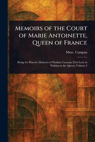 Cover image for Memoirs of the Court of Marie Antoinette, Queen of France