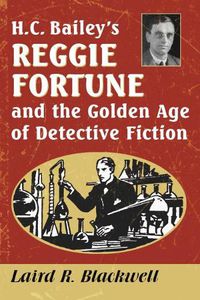 Cover image for H.C. Bailey's Reggie Fortune and the Golden Age of Detective Fiction