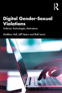 Cover image for Digital Gender-Sexual Violations: Violence, Technologies, Motivations
