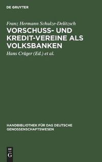 Cover image for Vorschuss- Und Kredit-Vereine ALS Volksbanken: Praktische Anweisung Zu Deren Einrichtung Und Grundung