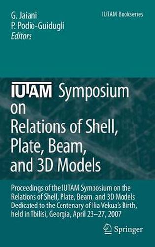 Cover image for IUTAM Symposium on Relations of Shell, Plate, Beam and 3D Models: Proceedings of the IUTAM Symposium on the Relations of Shell, Plate, Beam, and 3D Models Dedicated to the Centenary of Ilia Vekua's Birth, held Tbilisi, Georgia, April 23-27, 2007