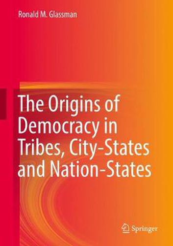 Cover image for The Origins of Democracy in Tribes, City-States and Nation-States